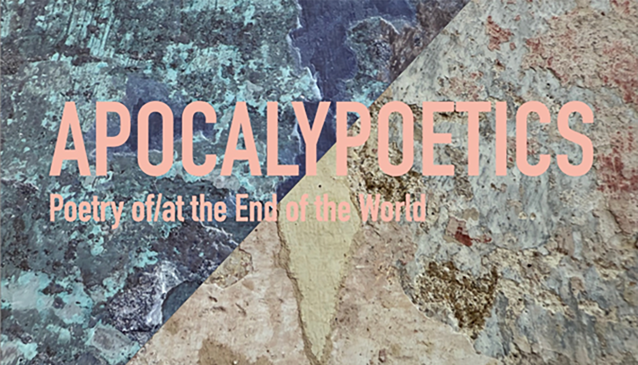 Apocalypoetics - Poetry of/at the End of the Wolrd