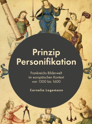Cover of 'Prinzip Personifikation. Frankreichs Bilderwelt im europäischen Kontext von 1300 bis 1600'