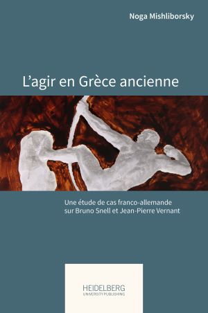 Cover 'L'agir en Grèce ancienne: Une étude de cas franco-allemande sur Bruno Snell et Jean-Pierre Vernant'