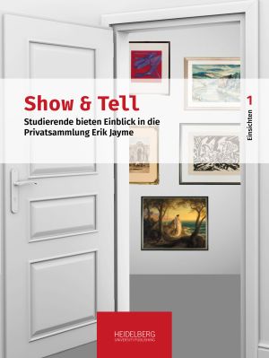 ##plugins.themes.ubOmpTheme01.submissionSeries.cover##: Show & Tell. Studierende bieten Einblick in die Privatsammlung Erik Jayme