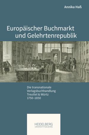 Cover 'Europäischer Buchmarkt und Gelehrtenrepublik: Die transnationale Verlagsbuchhandlung Treuttel & Würtz, 1750–1850'